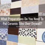 Can You Put Ceramic Tile Over Drywall